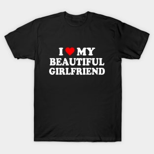 I Love My Beautiful Girlfriend T-Shirt